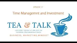E17 Tea and Talk - Time Management and Investment