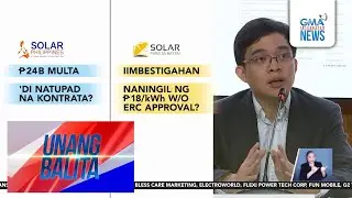 ERC &ndash; Solar Para sa Bayan Corp. ni Rep. Leviste, posibleng imbestigahan dahil sa... | Unang Hirit