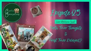 Cryptid Conversations- Episode 25: Earth Tower Thoughts & Forest Tower Delayed?