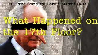 The Bernie Madoff Ponzi Scheme Documentary (What Happened on the 17th Floor?!)