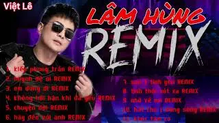 Tuyển Chọn Ca Khúc Mới Nhất Của Lâm Hùng REMIX | #lh