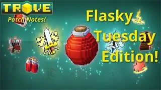 [Trove] Patch Notes -  Flasky Tuesday Edition Review!