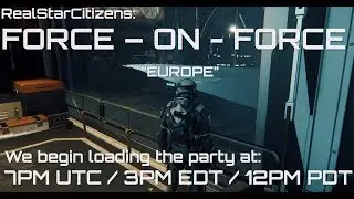 Star Citizen - FORCE - ON - FORCE (EUROPE) 23 JUNE 2018