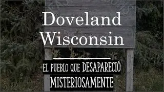 Doveland, Wisconsin. El pueblo que DESAPARECI&Oacute; Misteriosamente (Mini Documental Sub.)
