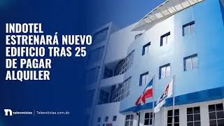 INDOTEL estrenar&aacute; nuevo edificio tras 25 de pagar alquiler