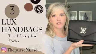 ⭐️My 3 Least Used Lux Handbags/Small Thoughts Rant on Lux Community/The Purse Nurse⭐️