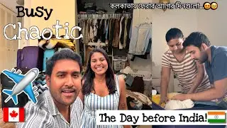 India যাওয়ার আগের Busy & Chaotic Day 🇮🇳✈️ | Last minute Preparation Vlog | Bengali girl in Canada 🇨🇦