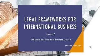 Lesson 6: Legal Frameworks for International Business | International Studies in Business