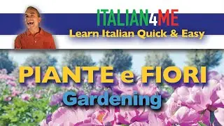 PIANTE, FIORI e GIARDINAGGIO | Learn 48 Italian terms and 10 verbs about Gardening
