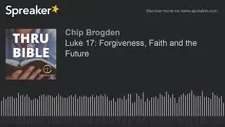 Luke 17: Forgiveness, Faith and the Future