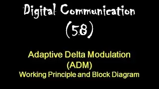Digital Communication 58: Adaptive Delta Modulation (ADM) System Working Principle and Block Diagram
