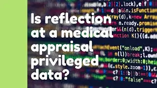 Is Reflection in Appraisal Privileged Data? 🔐 | Medical Revalidation | Medical Appraisals