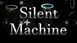Silent Machine By Me || Solo || Geometry Dash
