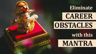 Eliminate Career Obstacles with this Mantra