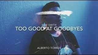 Too Good At Goodbyes - Sam Smith  [ Spanish Version ]