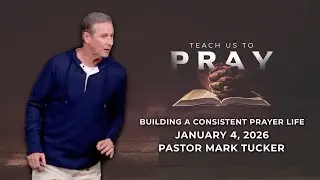 Teach Us To Pray - Building a Consistent Prayer Life - 11am Service