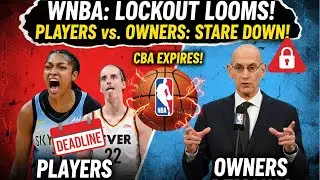 WNBA CBA Deadline is HERE! Owners, League STAREDOWN w Players as LOCKOUT or STRIKE LOOMS!