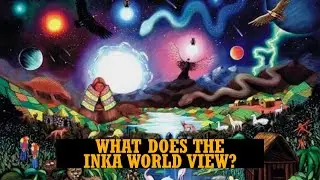 INKA CULTURE | Inka Worldview