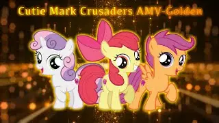 Cutie Mark Crusaders AMV-Golden
