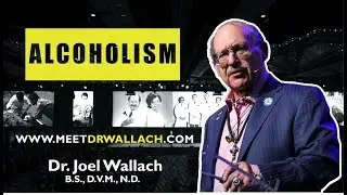 ALCOHOLISM - DR. JOEL WALLACH