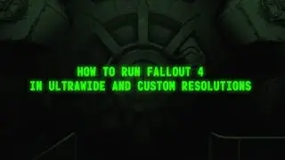 Fallout 4 : How to Ultra Wide 21:9 and Custom Resolutions (PC)