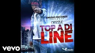 Deizzle - Top A Di Line (Official Audio)