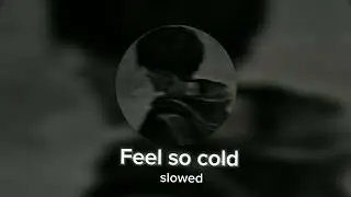 Feel so cold - carpetman ( 𝘚𝘭𝘰𝘸𝘦𝘥 )