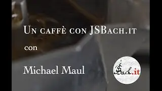10. Un caff&egrave; con JSBach.it - Michael Maul