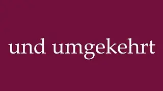 How to Pronounce ''und umgekehrt'' (and vice versa) Correctly in German