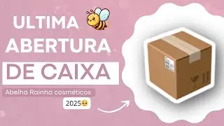 Última abertura de caixa Abelha Rainha 🥺2025#abelharainhacosmeticos 