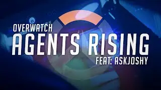 Overwatch | Agents Rising: Feat. AskJoshy