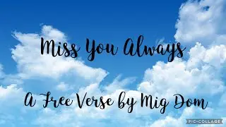 Miss You Always- A Free Verse by Mig Dom 