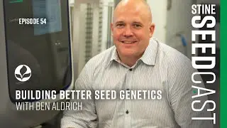 Building Better Seed Genetics With Ben Aldrich