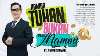 HAMBA TUHAN, BUKAN HAMBA MAMON | Ps. Jonatan Setiawan
