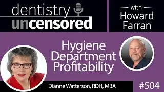 504 Hygiene Department Profitability with Dianne Watterson : Dentistry Uncensored with Howard Farran