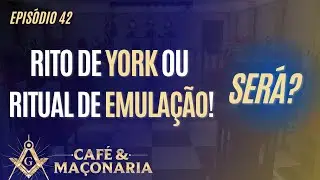 #42 - Rito de York ou Ritual de Emula&ccedil;&atilde;o. Ser&aacute; que &eacute; o mesmo rito?