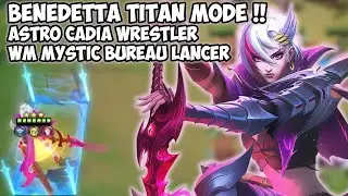 BENEDETTA TITAN MODE ASTRO CADIA WRESTLER LANCER WM MYSTIC BUREAU !! MAGIC CHESS UPDATE TERBARU 2024