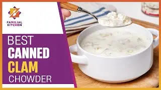 From Sea to Spoon: Your Ultimate Guide to the Best Canned Clam Chowder!