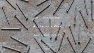 Elder D. Todd Christofferson: Happiness and Work