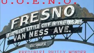U.O.E.N.O. -Fresno Remix- Kredible1, Philly Wonder