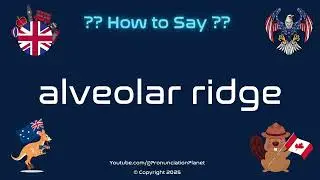 🗣️🔍 How to Pronounce alveolar ridge? (CORRECTLY) | Pronunciation Planet