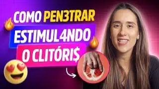 O JEITO CERTO DE PENETRAR E ESTIMULAR O CL&Iacute;TORIS