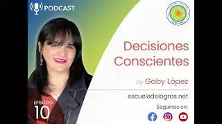 Episodio 10: Decisiones Conscientes