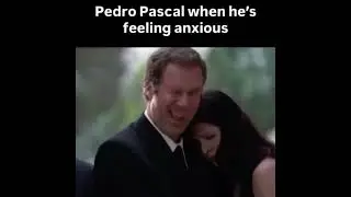 Pedro Pascal when he&rsquo;s feeling anxious.