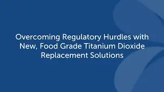 Overcoming Regulatory Hurdles with New, Food Grade Titanium Dioxide Replacement Solutions
