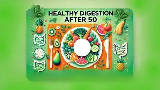Digestive Health After 50? Eat These 5 Must Have Foods NOW