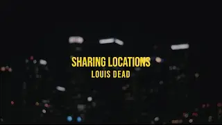 Louis Dead - Sharing Locations