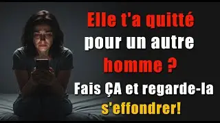 Elle t&rsquo;a quitt&eacute; pour un autre homme ? Fais &Ccedil;A et regarde-la regretter !