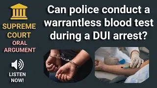 Fourth Amendment: Supreme Court oral argument regarding blood alcohol tests during DUI stops
