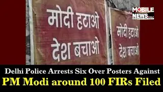 Delhi Police Arrests Six Over Posters Against PM Modi around 100 FIRs Filed